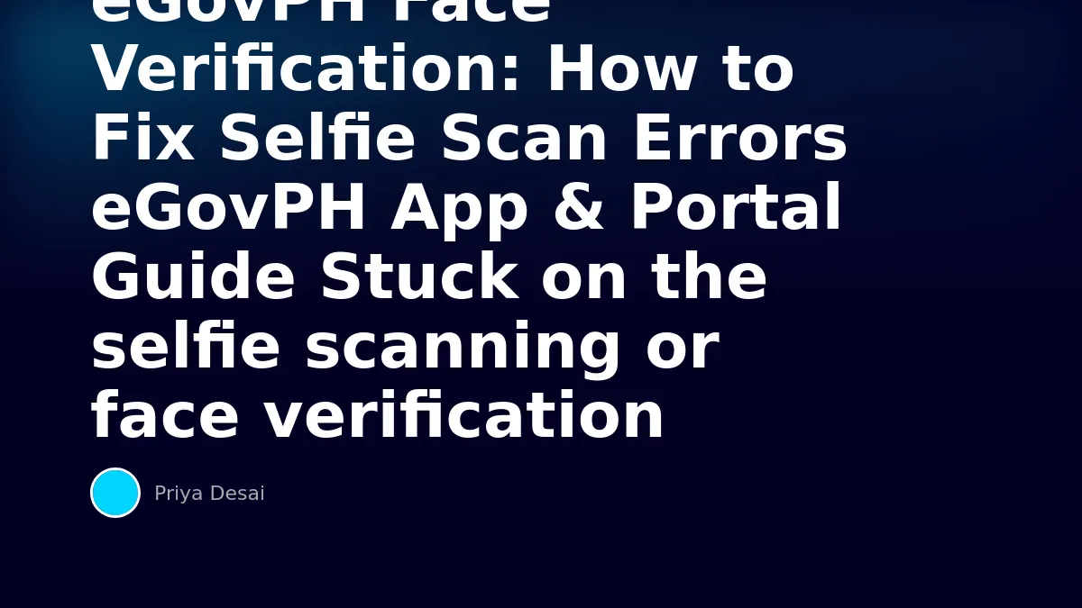 eGovPH Face Verification: How to Fix Selfie Scan Errors